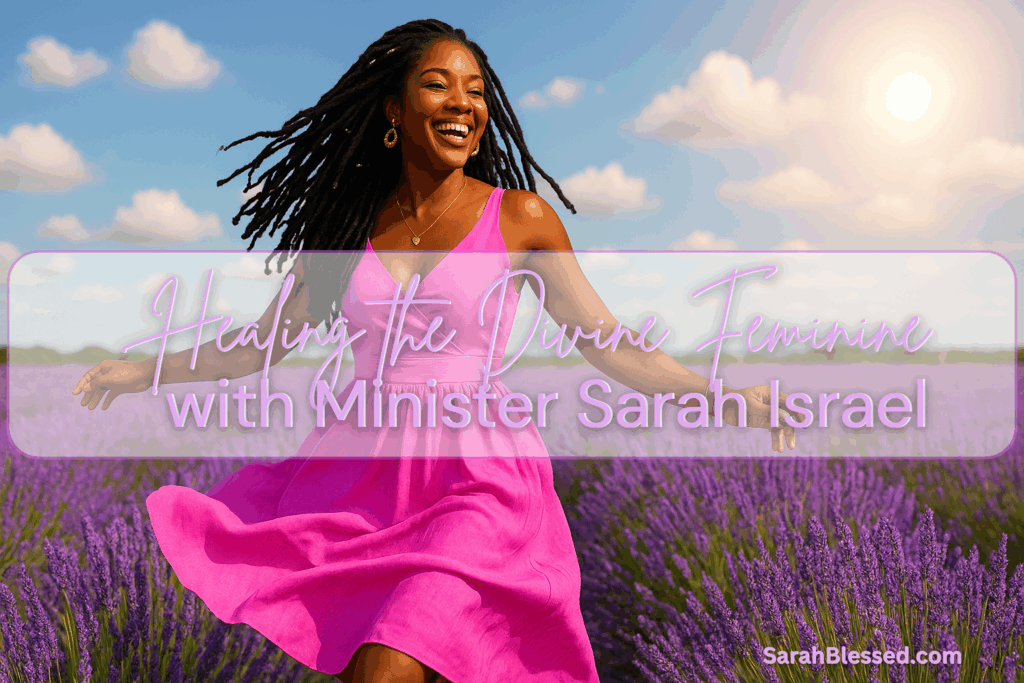 Healing the Divine Feminine with Minister Sarah Israel - SarahBlessed.com